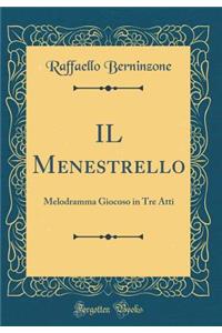 IL Menestrello: Melodramma Giocoso in Tre Atti (Classic Reprint)