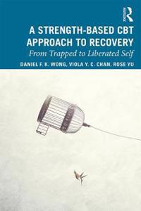 A Strength-Based Cognitive Behaviour Therapy Approach to Recovery