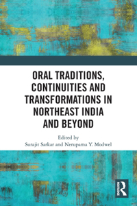 Oral Traditions, Continuities and Transformations in Northeast India and Beyond