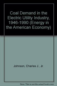Coal Demand in the Electric Utility Industry, 1946-1990 (Energy in the American Economy)