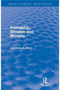 Friendship, Altruism and Morality (Routledge Revivals)