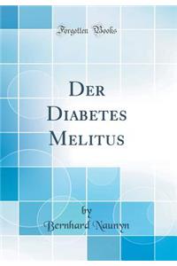 Der Diabetes Melitus (Classic Reprint)