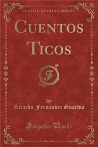 Cuentos Ticos (Classic Reprint)