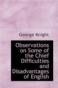 Observations on Some of the Chief Difficulties and Disadvantages of English