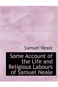 Some Account of the Life and Religious Labours of Samuel Neale