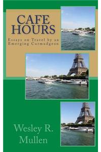 Cafe Hours: Essays on Travel by an Emerging Curmudgeon