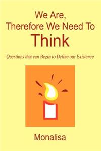 We Are, Therefore We Need To Think