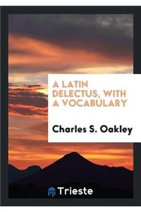 A Latin Delectus, with a Vocabulary