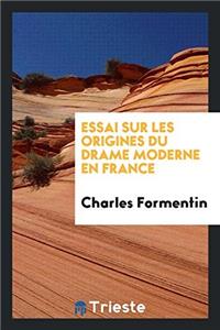 Essai Sur Les Origines Du Drame Moderne En France