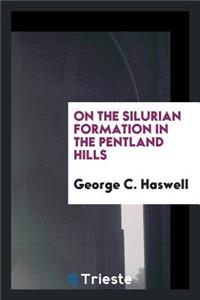On the Silurian Formation in the Pentland Hills [a Paper].
