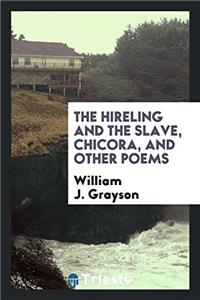 The Hireling and the Slave, Chicora, and Other Poems