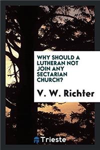 WHY SHOULD A LUTHERAN NOT JOIN ANY SECTA