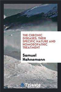 The Chronic Diseases; Their Specific Nature and Homoeopathic Treatment