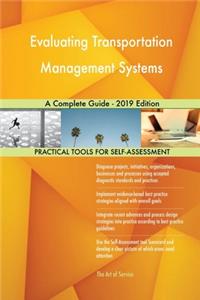 Evaluating Transportation Management Systems A Complete Guide - 2019 Edition