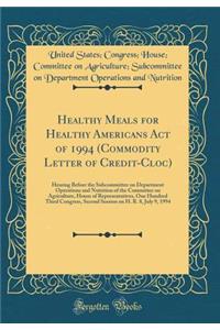 Healthy Meals for Healthy Americans Act of 1994 (Commodity Letter of Credit-Cloc): Hearing Before the Subcommittee on Department Operations and Nutrition of the Committee on Agriculture, House of Representatives, One Hundred Third Congress, Second