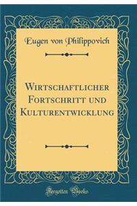 Wirtschaftlicher Fortschritt Und Kulturentwicklung (Classic Reprint)