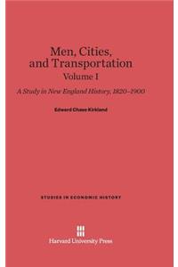 Men, Cities and Transportation: A Study in New England History, 1820-1900, Volume I