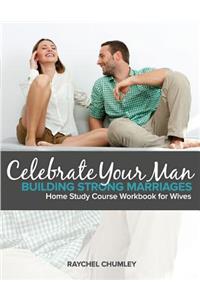 Celebrate Your Man: An 8-Week Workbook for Wives