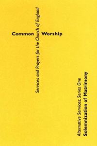 Common Worship Alternative Services Series One: Solemnization of Matrimony