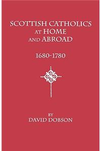 Scottish Catholics at Home and Abroad, 1680-1780