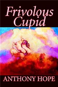 Frivolous Cupid by Anthony Hope, Fiction, Short Stories