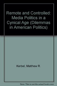 Remote and Controlled: Media Politics in a Cynical Age