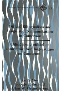 Official Bilingualism and Linguistic Communication in Cameroon- Bilinguisme Officiel Et Communication Linguistique Au Cameroun