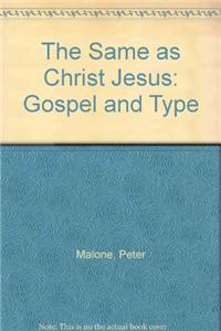 The Same as Christ Jesus: Gospel and Type