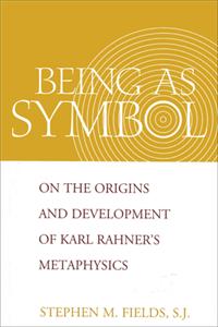 Being as Symbol: On the Origins and Development of Karl Rahner's Metaphysics