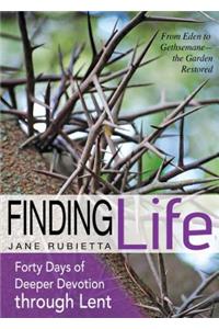 Finding Life: From Eden to Gethsemane--The Garden Restored