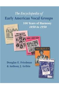 ENCYCLOPEDIA OF EARLY AMERICAN VOCAL GROUPS - 100 Years of Harmony: 1850 to 1950