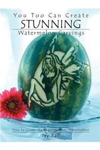 You Too Can Create Stunning Watermelon Carvings