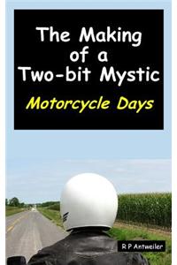 The Making of a Two-Bit Mystic: Motorcycle Days