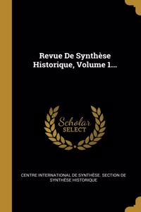 Revue De Synthèse Historique, Volume 1...