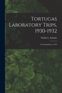 Tortugas Laboratory Trips, 1930-1932
