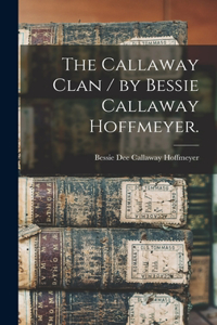 Callaway Clan / by Bessie Callaway Hoffmeyer.