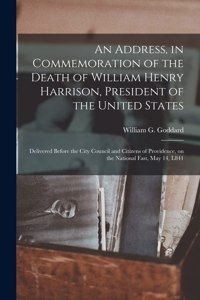 Address, in Commemoration of the Death of William Henry Harrison, President of the United States