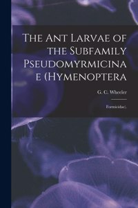 Ant Larvae of the Subfamily Pseudomyrmicinae (Hymenoptera