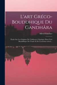 L'art Gréco-bouddhique Du Gandhâra