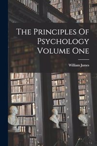 The Principles Of Psychology Volume One