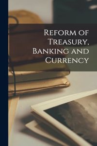 Reform of Treasury, Banking and Currency