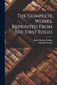 Complete Works. Reprinted From the First Folio