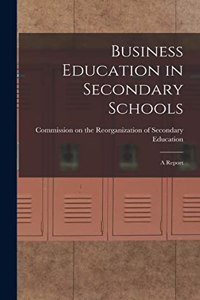 Business Education in Secondary Schools: A Report