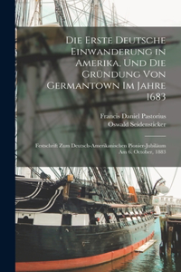 Erste Deutsche Einwanderung in Amerika, Und Die Gründung Von Germantown Im Jahre 1683