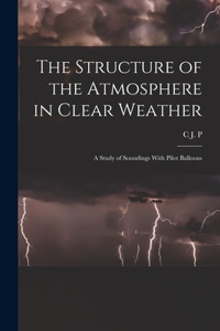 Structure of the Atmosphere in Clear Weather; a Study of Soundings With Pilot Balloons