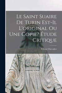 saint suaire de Turin est-il l'original ou une copie? Étude critique