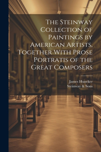 Steinway Collection of Paintings by American Artists, Together With Prose Portratis of the Great Composers