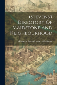 (stevens') Directory Of Maidstone And Neighbourhood