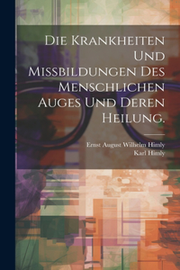 Krankheiten und Missbildungen des menschlichen Auges und deren Heilung.