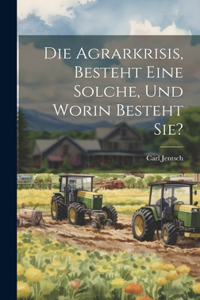 Agrarkrisis, Besteht eine Solche, und Worin Besteht Sie?